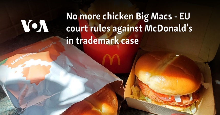 Gata cu denumirea ”Big Mac” de pui în Europa – un tribunal al UE a hotărât împotriva McDonald’s într-un caz referitor la marcă